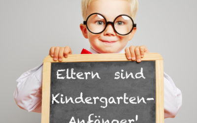 Eltern sind Kindergarten – Anfänger!
